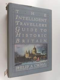 The intelligent traveller&#039;s guide to historic Britain : England, Wales, the crown dependencies