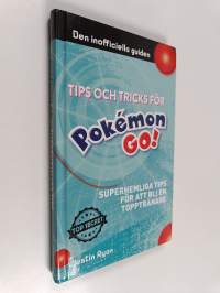 Tips och tricks för Pokémon go : superhemliga tips för att bli en topptränare