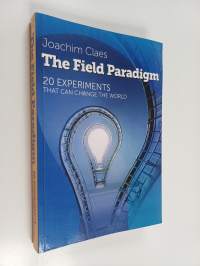 The Field Paradigm - 20 Experiments That Can Change the World
