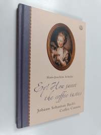 Ey! how Sweet the Coffee Tastes - Johann Sebastian Bach&#039;s Coffee Cantata in Its Time