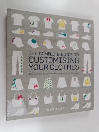 The Complete Guide to Customising Your Clothes - Techniques &amp; Tutorials for Personalising Your Wardrobe
