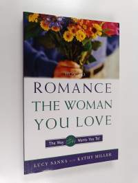 How to Romance the Woman You Love - The Way She Wants You To!