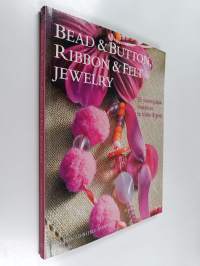 Bead &amp; Button, Ribbon &amp; Felt Jewelry - 35 Sewing-box Treasures to Make &amp; Give