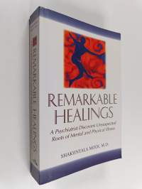 Remarkable Healings - A Psychiatrist Discovers Unsuspected Roots of Mental and Physical Illness