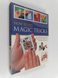 How to Do Magic Tricks - Over 120 Close-up Magic Tricks Revealed with More Than 1100 Step-by-step Photographs
