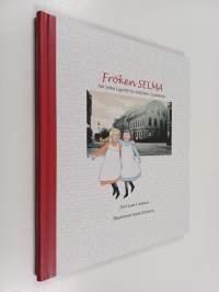 Fröken Selma - när Selma Lagerlöf var skolfröken i Landskrona