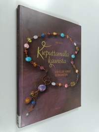Kieputtamalla kaunista : kiehtovat korut kotikonstein