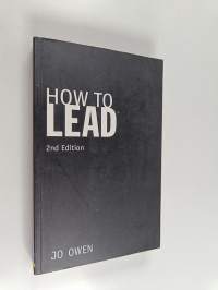 How to Lead - What You Actually Need to Do to Manage, Lead and Succeed