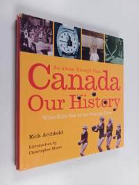 Canada : Our History - an Album Through Time