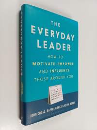 The Everyday Leader - How to Motivate, Empower and Influence Those Around You