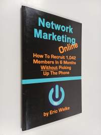 Network Marketing Online - How to Recruit 1,042 MLM Members in 6 Months Without Picking Up the Phone