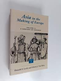 Asia in the Making of Europe, Volume 3 : A Century of Advance : Trade, Missions, Literature (book 1)
