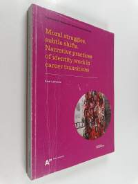 Moral Struggles, Subtle Shifts - Narrative Practices of Identity Work in Career Transitions