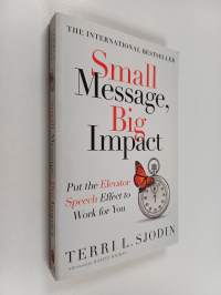 Small Message, Big Impact - Put the Elevator Speech Effect to Work for You
