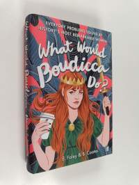 What would Boudicca do? : everyday problems solved by history&#039;s most remarkable women
