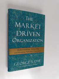 The market driven organization : understanding, attracting, and keeping valuable customers