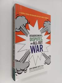Disagreements, Disputes, and All-out War - 3 Simple Steps for Dealing with Any Kind of Conflict