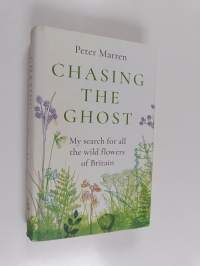 Chasing the Ghost : My Search for All the Wild Flowers of Britain