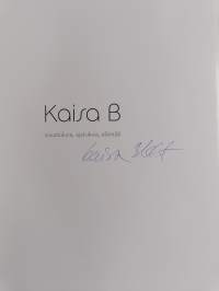 Kaisa B : sisustuksia, ajatuksia, elämää (signeerattu)