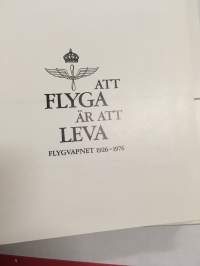 Att flyga är att leva - Flygvapnet 1926-1976