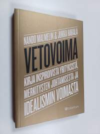 Vetovoima : kirja inspiroivista yrityksistä, merkitysten johtamisesta ja idealismin voimasta