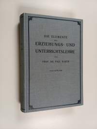 Die Elemente der Erziehungs- und Unterrichtslehre : auf Grund der Psychologie und der Philosophie der Gegenwart