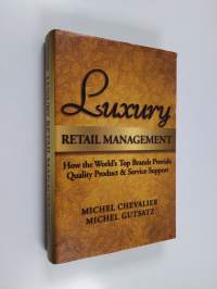 Luxury retail management : how the world&#039;s top brands provide quality product and service support - How the world&#039;s top brands provide quality product and service...