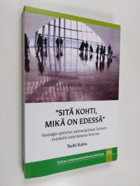 &quot;Sitä kohti, mikä on edessä&quot; : strategia-ajattelun ominaispiirteet Suomen evankelis-luterilaisessa kirkossa - Strategia-ajattelun ominaispiirteet Suomen evankelis...