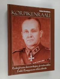 Korpikenraali : Rukajärven komentajan ja erämiehen Erkki Raappanan elämäkerta