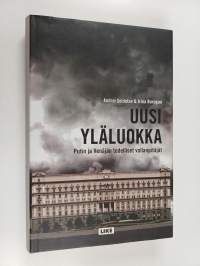 Uusi yläluokka : Putin ja Venäjän todelliset vallanpitäjät