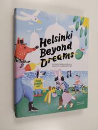 Helsinki beyond dreams : actions towards a creative and sustainable hometown - Actions towards a creative and sustainable hometown
