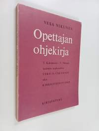 Opettajan ohjekirja : T. Kulometsän ja V. Nikusen laatimiin oppikirjoihin Usko ja uskonnot sekä Kirkkotiedon opas