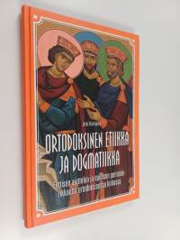Ortodoksinen etiikka ja dogmatiikka - eettisen ajattelun ja opillisen perinnön rikkautta ortodoksisessa kirkossa