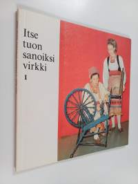 Itse tuon sanoiksi virkki 1 : Tyyne-Kerttu Virkki-säätiö 1980-1982