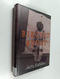 Rikotut kuvat : romaani elämästä ja rikoksesta