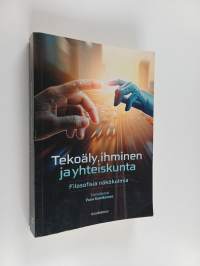 Tekoäly, ihminen ja yhteiskunta : filosofisia näkökulmia