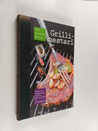 Grillimestari - Helppoja &amp; herkullisia ohjeita marinointiin ja grillaukseen