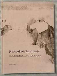Nurmeksen kauppala : ensimmäiset vuosikymmenet [ Nurmes historia ]