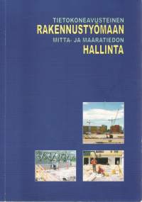 Tietokoneavusteinen rakennustyömaan mitta- ja määrätiedon hallinta. Osat 1-2
