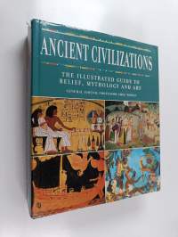 Ancient Civilizations : The Illustrated Guide to Belief, Mythology and Art