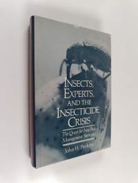 Insects, experts, and the insecticide crisis : the quest for new pest management strategies