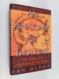 An anatomy of thought : the origin and machinery of the mind