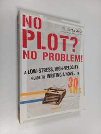 No Plot? No Problem! - A Low-Stress, High-Velocity Guide to Writing a Novel in 30 Days