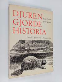 Djuren gjorde historia : de vilda djurens roll i Nordamerikas utveckling