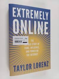 Extremely Online - The Untold Story of Fame, Influence and Power on the Internet