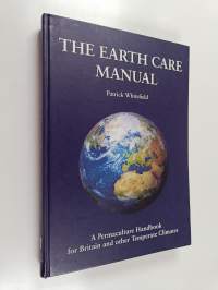 The earth care manual : a permaculture handbook for britain &amp; other temperate climates