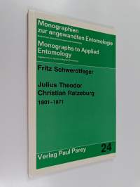 Julius Theodor Christian Ratzeburg, 1801-1871 - Vater der Forstentomologie, Wegbereiter der angewandten Entomologie