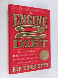 The Engine 2 Diet : The Texas Firefighter&#039;s 28-Day Save-Your-Life Plan that Lowers Cholesterol and Burns Away the Pounds