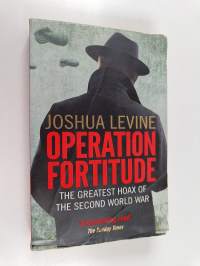 Operation fortitude : the greatest hoax of the Second World War