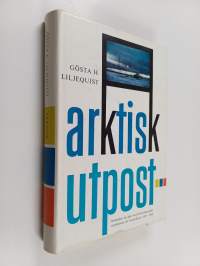 Arktisk utpost : berättelsen om den svensk-finsk-schweiziska expeditionen till Nordostlandet 1957-1958